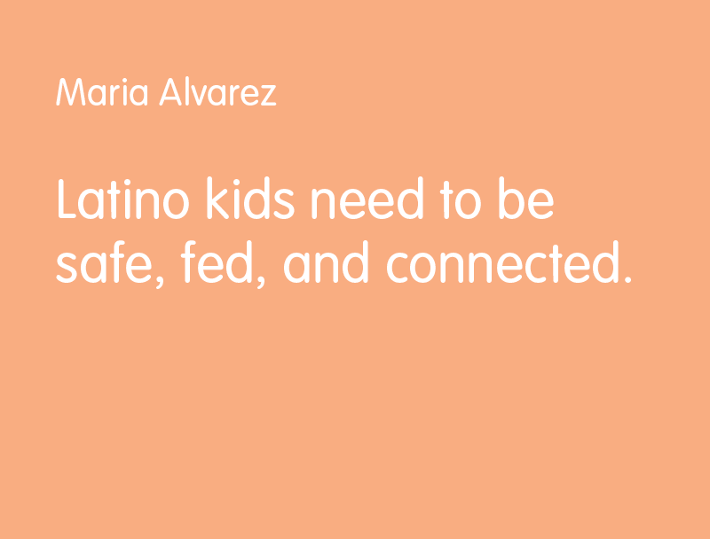 Latino kids need to be safe, fed, and connected.