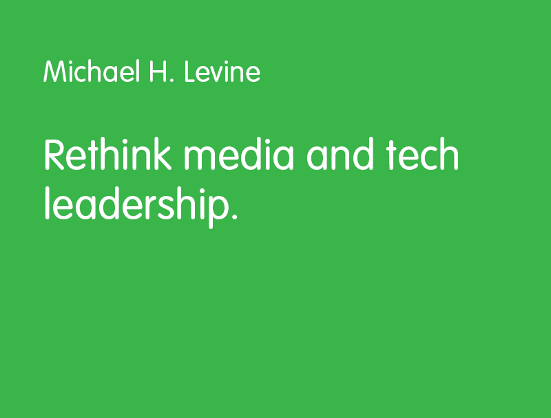 Rethink media and tech leadership