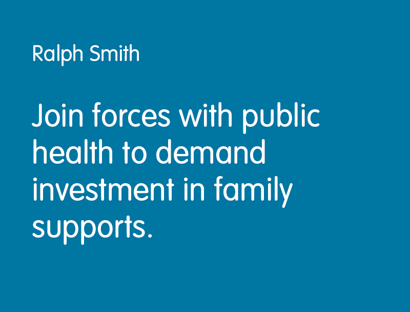 Ralph Smith: Join forces with public health to demand investment in family supports