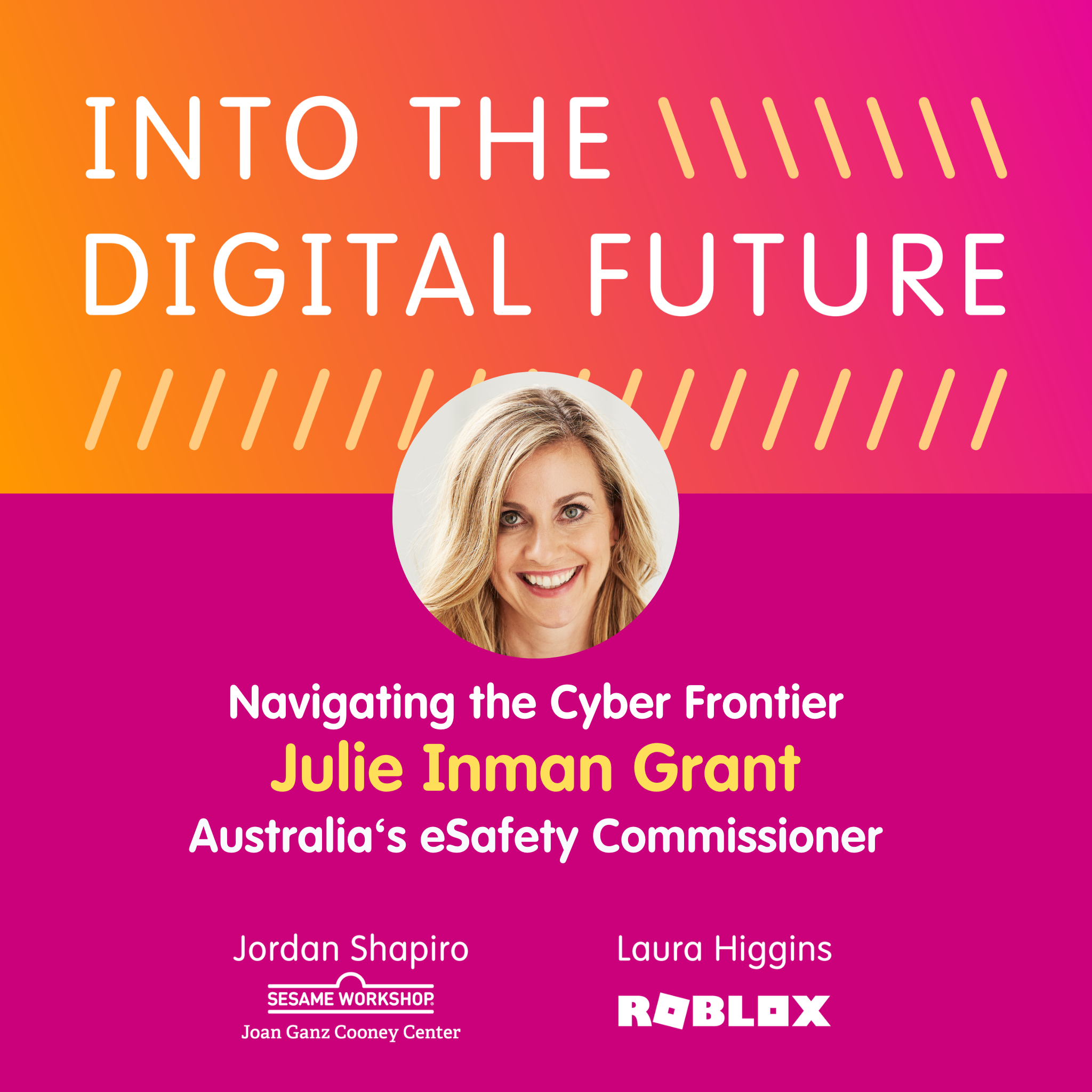 Joan Ganz Cooney Center - Into the Digital Future: Navigating the Cyber  Frontier with Julie Inman Grant